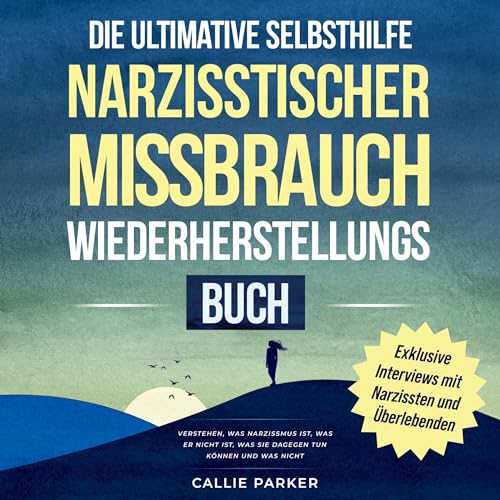 Das ultimative Selbsthilfebuch zur Genesung nach narzisstischem Missbrauch