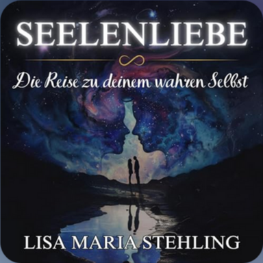 Seelenliebe – Die Reise zu deinem wahren Selbst