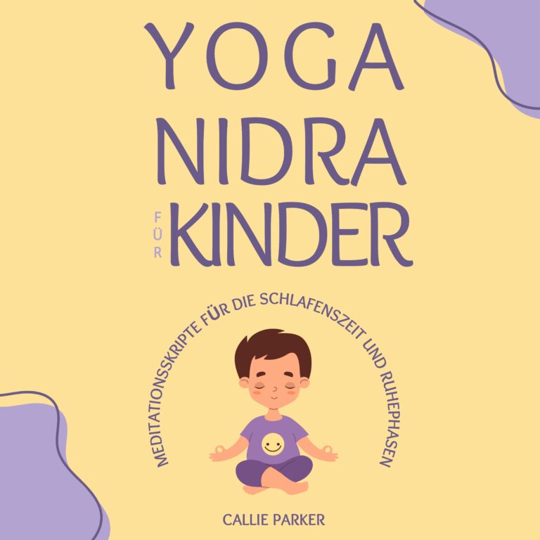 Yoga Nidra für Kinder Hörbuch zur Entspannung, Förderung von Ruhe und besserem Schlaf